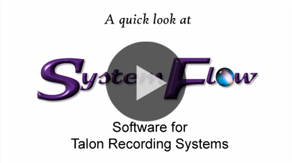A Quick Look at SystemFlow Software for Talon Recording Systems